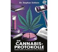 Die Cannabis-Protokolle: Medizin, Politik und Wissenschaft auf dem Prüfstand