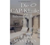 Die CAP-Klinik: Babytraining für alle: Ein ADBl-Regressions- und Femdom-Buch