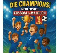Die Champions! Mein erstes Fußball-Malbuch für Kinder ab 3 Jahren: 30 coole Fußball Motive zum Ausmalen, Kritzeln oder Verschenken