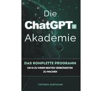 Die ChatGPT-Akademie: Das komplette Programm, um KI zu Ihrem besten Verbündeten zu machen.