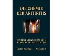 DIE CHEMIE DER ARTHRITIS WARUM MENSCHEN KEIN FLEISCH ESSEN SOLLTEN - Carlos L Partidas - Amazon Digital Services LLC KDP - Livre en Anglais Carlos L PartidasCarlos L Partidas (Auteur)