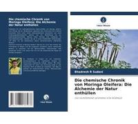 Die Chemische Chronik Von Moringa Oleifera: Die Alchemie Der Natur Enthüllen