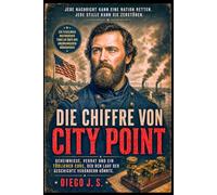 DIE CHIFFRE VON CITY POINT: Ein historischer Thriller über den Amerikanischen Bürgerkrieg, Geheimnisse, Verrat und einen tödlichen Code