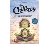 Die Chillkröte - Über kleine Alltagsdramen und große Gelassenheit