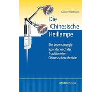 Die Chinesische Heillampe: Ein LebensenergieSpender nach der Traditionellen Chinesischen Medizin