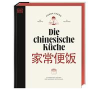 Die chinesische Küche: Authentisch kochen von Shanghai bis Sichuan: 120 Rezepte und 35 Techniken