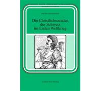 Die Christlichsozialen der Schweiz im Ersten Weltkrieg - Dieter Holenstein - Academic Press Fribourg - broché - Essai