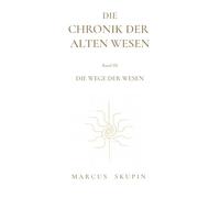 Die Chronik der Alten Wesen: Die Wege der Wesen