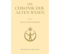 Die Chronik der Alten Wesen: Im Raum der Freiheit
