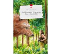 Die Chronik der Geistwesen Band 1: Geistwölfe. Life is a Story - story.one