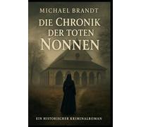 Die Chronik der toten Nonnen: Ein historischer Kriminalroman aus dem Jahr 1655