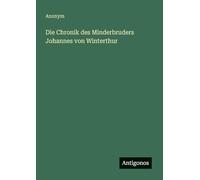 Die Chronik des Minderbruders Johannes von Winterthur