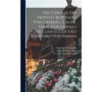 Die Chronik Des Propstes Burchard Von Ursberg. 2. Aufl. Hrsg. Von Oswald Holderegger Und Bernhard Von Simson - Creative Media Partners LLC - Creative Medi Creative Media Partners LLCCreative Media Par