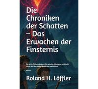 Die Chroniken der Schatten - Das Erwachen der Finsternis: Die letzte Prüfung beginnt: Ein episches Abenteuer um Macht, Verrat und den Kampf gegen eine uralte Kraft.