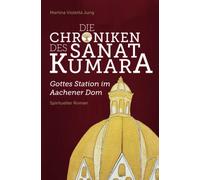 Die Chroniken des Sanat Kumara: Gottes Station im Aachener Dom