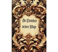 Die Chroniken meines Altages: Tagebücher eine Chronik für jung und alt 150 Seiten zum Freien verfassen der Gedanken, Träume und Ängsten. „Tagebuch“, ... „Reflexion“, „Alltag“, „Selbstfindung“