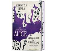 Die Chroniken von Alice. Dunkelheit im Spiegelland | Christina Henry Christina Henry (Auteur)