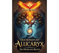 Die Chroniken von Alucaryx - Die Hüter des Relikts