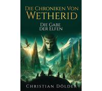 Die Chroniken Von Wetherid: Die Gabe Der Elfen: 1