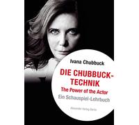 Die Chubbuck-Technik: The Power of the Actor. Ein Schauspiel-Lehrbuch