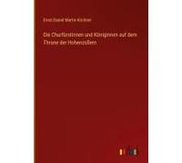 Die Churfürstinnen Und Königinnen Auf Dem Throne Der Hohenzollern