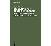 Die Civitas Auf Deutschem Boden Bis Zum Ausgange Der Karolingerzeit
