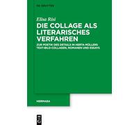 Die Collage als literarisches Verfahren bei Herta Müller: Zur Poetik des Details in Text-Bild-Collagen, Romanen und Essays