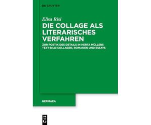 Die Collage als literarisches Verfahren bei Herta Müller: Zur Poetik des Details in Text-Bild-Collagen, Romanen und Essays