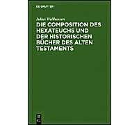 Die Composition Des Hexateuchs Und Der Historischen Bücher Des Alten Testaments