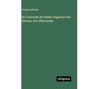 Die Consulate der Kaiser Augustus und Tiberius, ihre Mitconsuln
