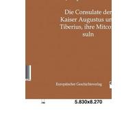 Die Consulate Der Kaiser Augustus Und Tiberius, Ihre Mitconsuln
