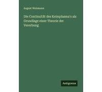 Die Continuität Des Keimplasma's Als Grundlage Einer Theorie Der Vererbung