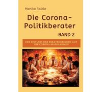 Die Corona-Politikberater Band 2: Der Einfluss der Beratergremien auf die Corona-Maßnahmen