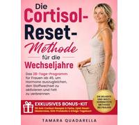 Die Cortisol-Reset-Methode für die Wechseljahre: Das 28-Tage-Programm für Frauen ab 45, um Hormone auszugleichen, den Stoffwechsel zu aktivieren und Fett zu verbrennen