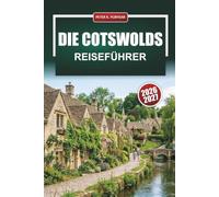 DIE COTSWOLDS REISEFÜHRER 2026 - 2027: Wanderwege, Honey-Stone-Dörfer, Pub-Restaurants und Tagesausflüge von Oxford und Bath