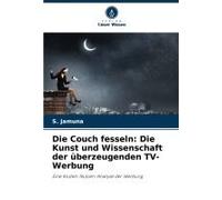 Die Couch Fesseln: Die Kunst Und Wissenschaft Der Überzeugenden Tv-Werbung
