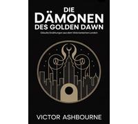 Die Dämonen des Golden Dawn: Okkulte Erzählungen aus dem viktorianischen London