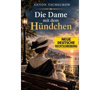 Die Dame mit dem Hündchen: Kommentiertes Werk in neuer deutscher Rechtschreibung