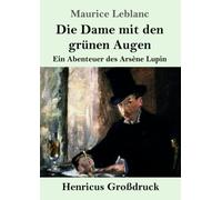 Die Dame mit den grünen Augen (Großdruck): Ein Abenteuer des Arsène Lupin