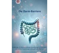 Die Darm-Barriere: Ernährungs- und lebensstilbedingte Auswirkungen auf den Darm und weitere Auswirkungen auf die Barriere