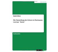 Die Darstellung Des Löwen In Hartmanns Von Aue ?Iwein?