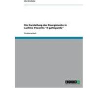 Die Darstellung des Risorgimento in Luchino Viscontis "Il gattopardo" Drechsler, Ute (Auteur)