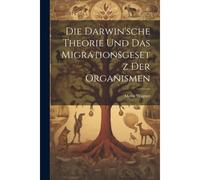 Die Darwin'sche Theorie Und Das Migrationsgesetz Der Organismen