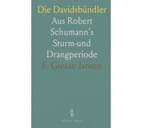 Die Davidsbündler: Aus Robert Schumann's Sturm-und Drangperiode