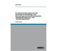 Die demokratische Legitimation der Ausschsse des Bundestags - Eine Untersuchung unter den Gesichtspunkten "Stellung der Opposition" und "Ministerialbrokratie" Thoma, Anne (Auteur)