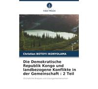 Die Demokratische Republik Kongo und landbezogene Konflikte in der Gemeinschaft : 2 Teil: Gründliche Analyse und Lösungsmechanismen