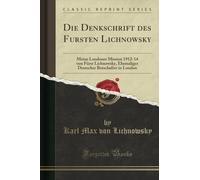 Die Denkschrift des Fursten Lichnowsky (Classic Reprint): Meine Londoner Mission 1912-14 von Fürst Lichnowsky, Ehemaliger Deutscher Botschafter in London