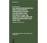 Die Denkwürdigkeiten Der Markgräfin Friederike Sophie Wilhelmine Von Bayreuth Und Die Englisch-Preußische Heiratsverhandlung Von 1730