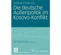 Die deutsche Aussen und Sicherheitspolitik im Kosovo-Konflikt Roland, Friedrich (Auteur)