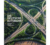 Die Deutsche Autobahn: Erlebnis - Mythos - Lebensader